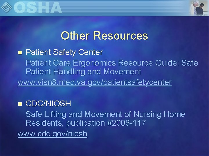 Other Resources Patient Safety Center Patient Care Ergonomics Resource Guide: Safe Patient Handling and