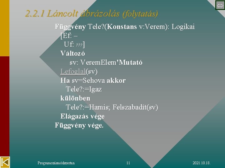  2. 2. 1 Láncolt ábrázolás (folytatás) Függvény Tele? (Konstans v: Verem): Logikai [Ef: