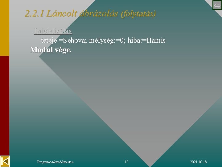  2. 2. 1 Láncolt ábrázolás (folytatás) Inicializálás teteje: =Sehova; mélység: =0; hiba: =Hamis