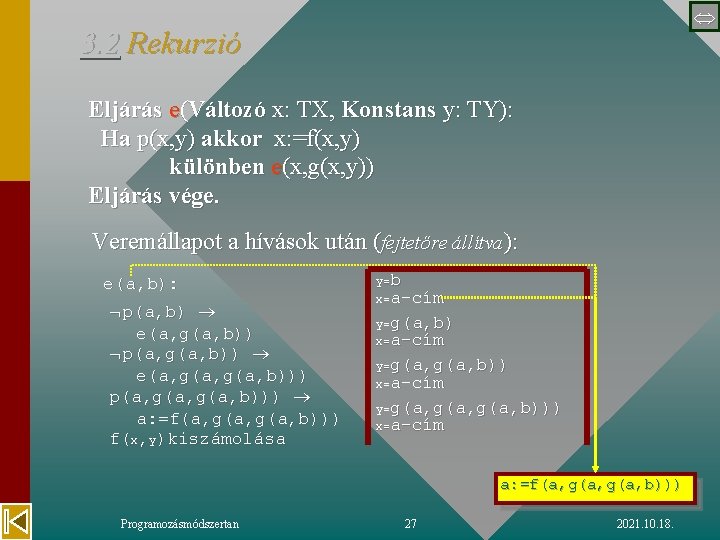  3. 2 Rekurzió Eljárás e(Változó x: TX, Konstans y: TY): Ha p(x, y)