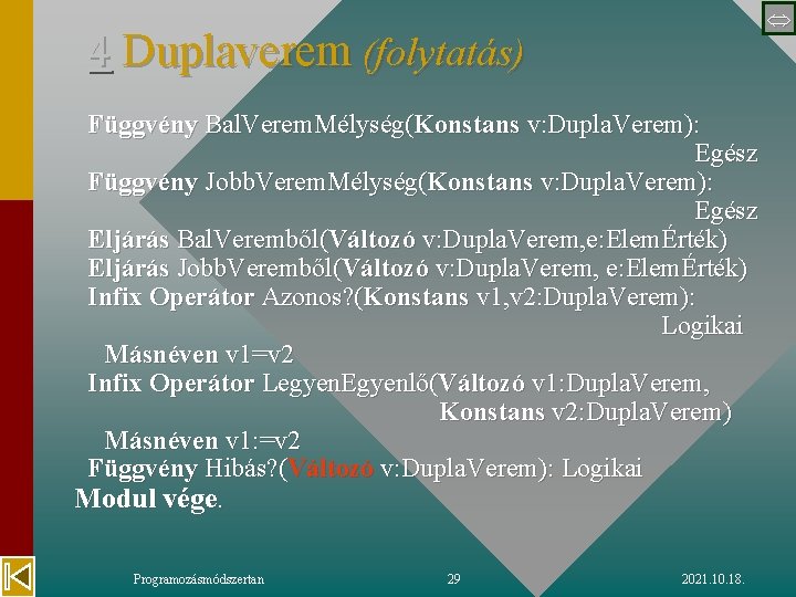  4 Duplaverem (folytatás) Függvény Bal. Verem. Mélység(Konstans v: Dupla. Verem): Egész Függvény Jobb.