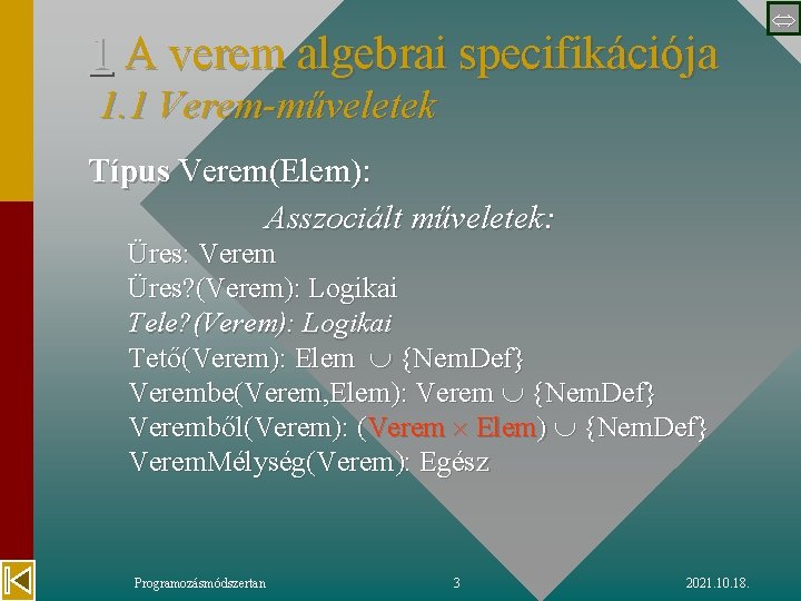 1 A verem algebrai specifikációja 1. 1 Verem-műveletek Típus Verem(Elem): Asszociált műveletek: Üres: Verem
