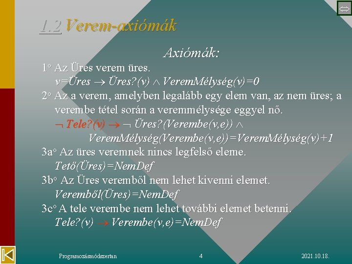  1. 2 Verem-axiómák Axiómák: 1 o Az Üres verem üres. v=Üres Üres? (v)