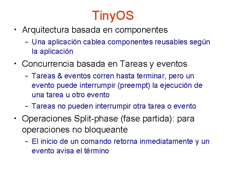 Tiny. OS • Arquitectura basada en componentes – Una aplicación cablea componentes reusables según