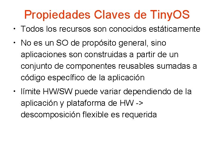 Propiedades Claves de Tiny. OS • Todos los recursos son conocidos estáticamente • No