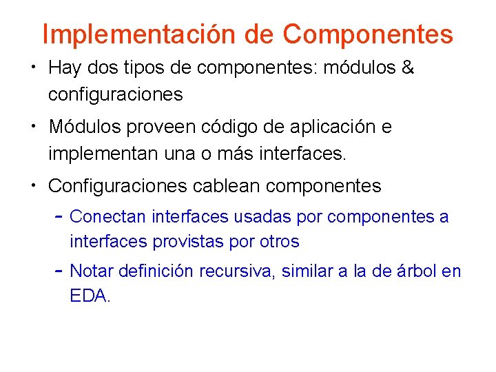 Implementación de Componentes • Hay dos tipos de componentes: módulos & configuraciones • Módulos