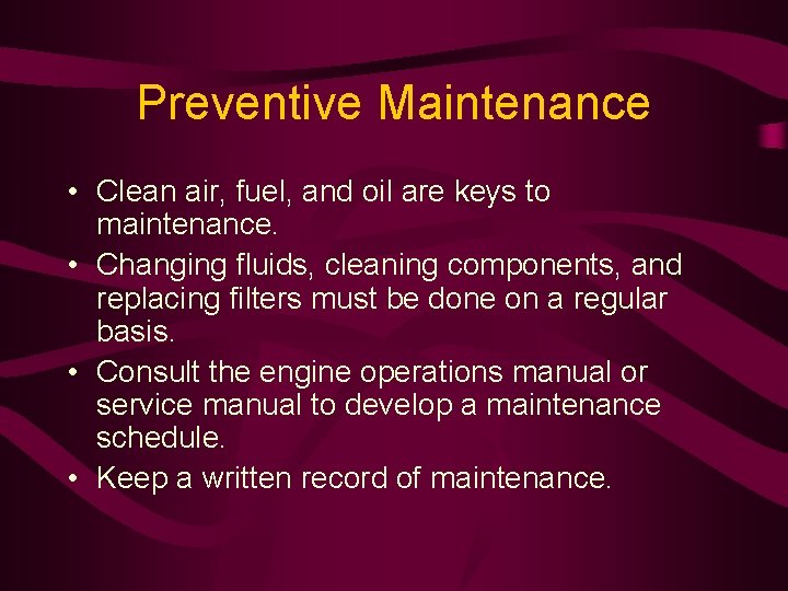 Preventive Maintenance • Clean air, fuel, and oil are keys to maintenance. • Changing Preventive Maintenance • Clean air, fuel, and oil are keys to maintenance. • Changing