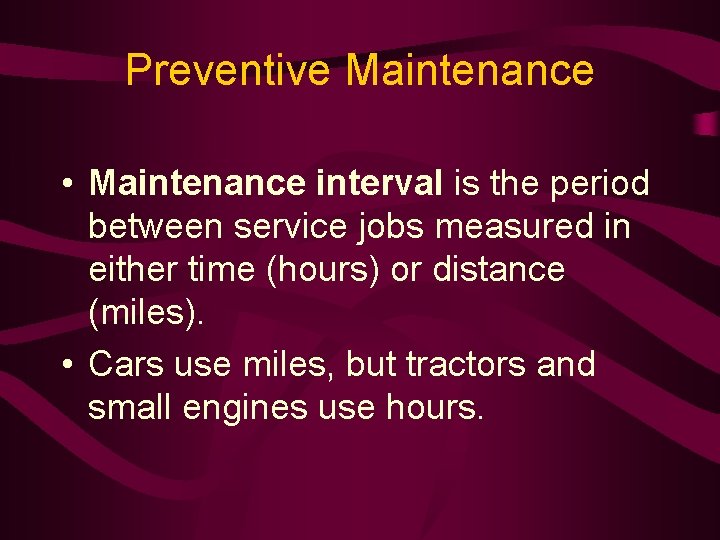 Preventive Maintenance • Maintenance interval is the period between service jobs measured in either