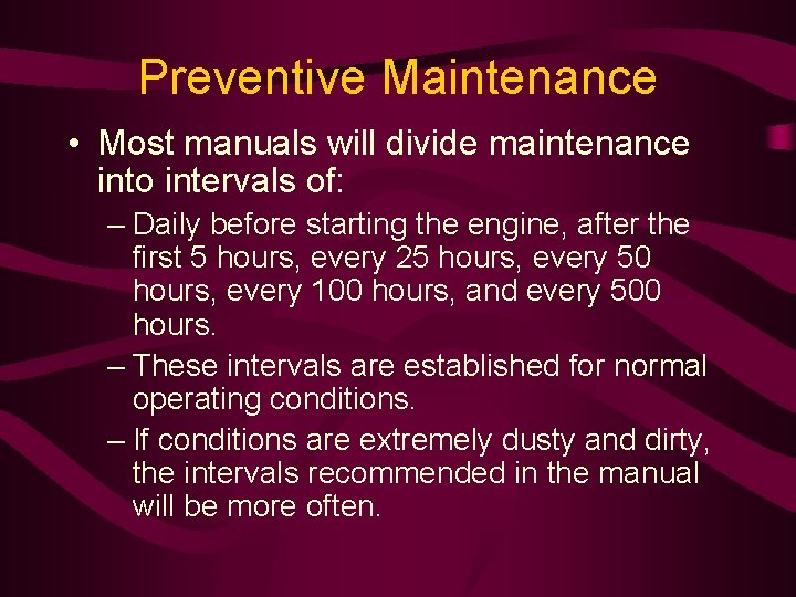 Preventive Maintenance • Most manuals will divide maintenance into intervals of: – Daily before