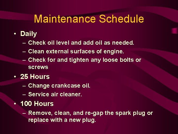 Maintenance Schedule • Daily – Check oil level and add oil as needed. –