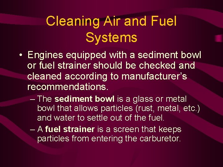 Cleaning Air and Fuel Systems • Engines equipped with a sediment bowl or fuel