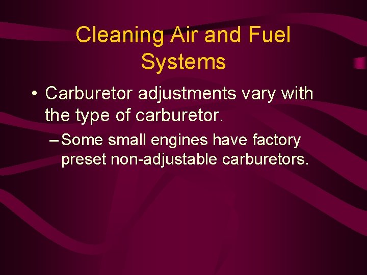 Cleaning Air and Fuel Systems • Carburetor adjustments vary with the type of carburetor.