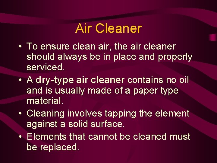 Air Cleaner • To ensure clean air, the air cleaner should always be in