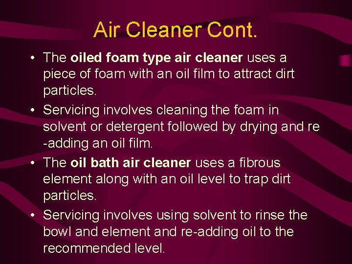 Air Cleaner Cont. • The oiled foam type air cleaner uses a piece of