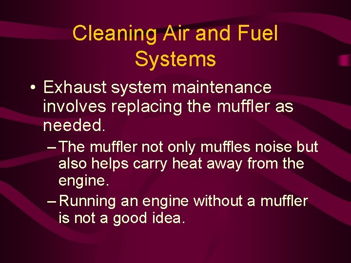 Cleaning Air and Fuel Systems • Exhaust system maintenance involves replacing the muffler as