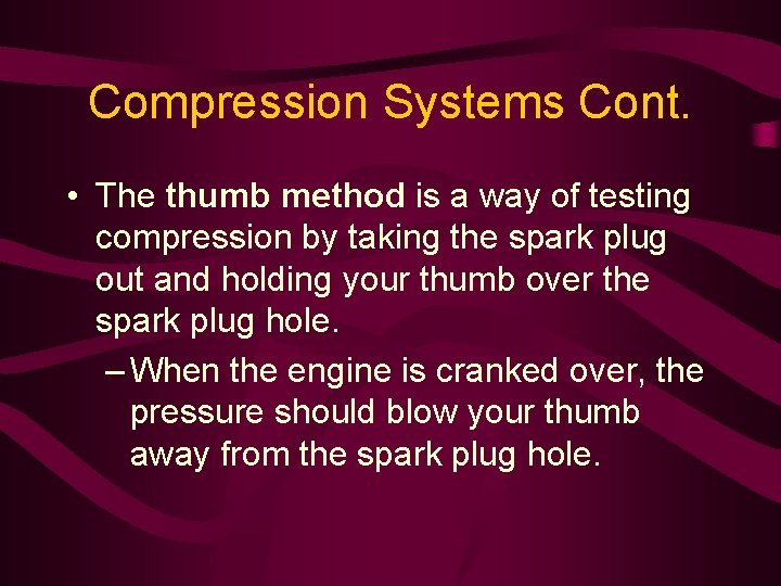 Compression Systems Cont. • The thumb method is a way of testing compression by