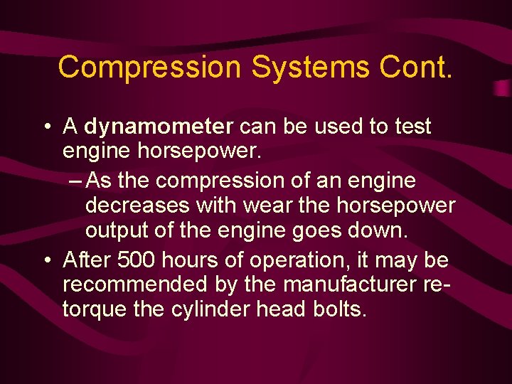 Compression Systems Cont. • A dynamometer can be used to test engine horsepower. –