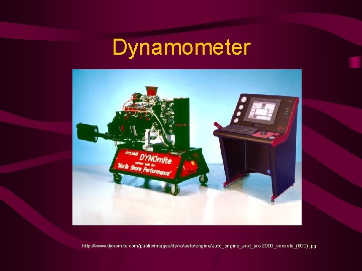 Dynamometer http: //www. dynomite. com/public/images/dyno/auto/engine/auto_engine_and_pro-2000_console_(600). jpg 