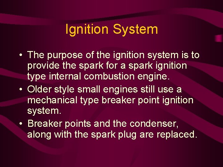 Ignition System • The purpose of the ignition system is to provide the spark