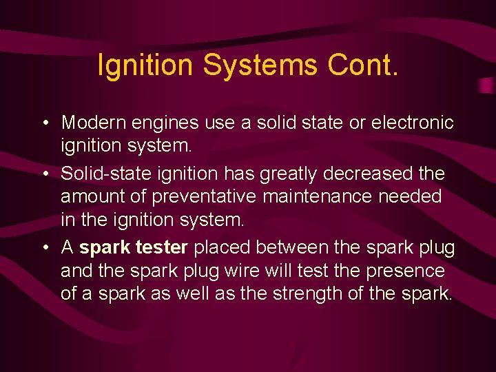 Ignition Systems Cont. • Modern engines use a solid state or electronic ignition system.