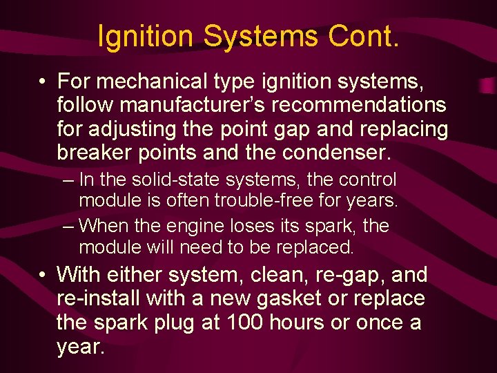Ignition Systems Cont. • For mechanical type ignition systems, follow manufacturer’s recommendations for adjusting