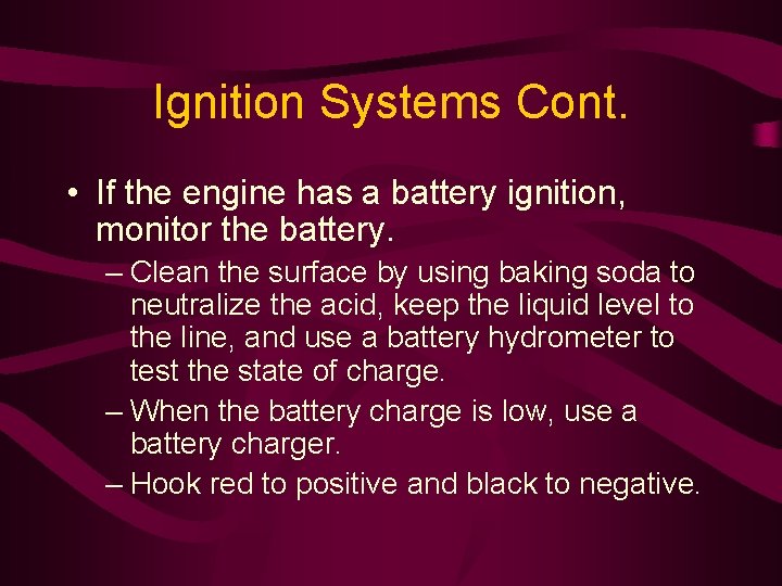 Ignition Systems Cont. • If the engine has a battery ignition, monitor the battery.