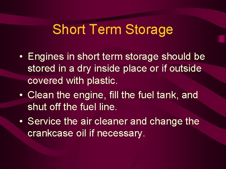 Short Term Storage • Engines in short term storage should be stored in a