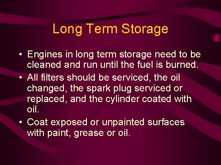 Long Term Storage • Engines in long term storage need to be cleaned and