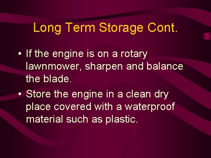 Long Term Storage Cont. • If the engine is on a rotary lawnmower, sharpen