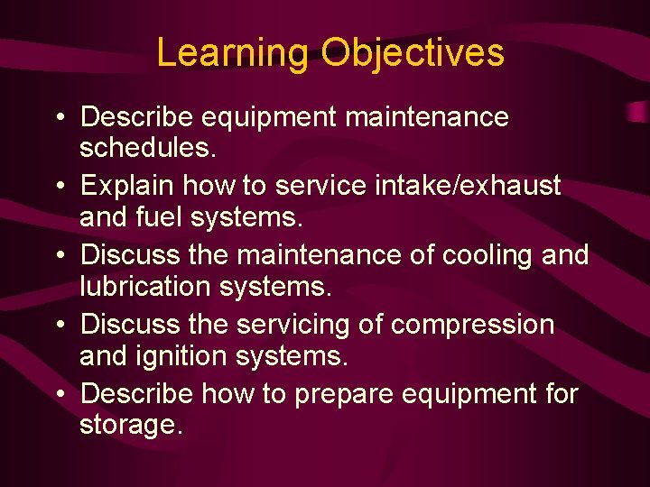 Learning Objectives • Describe equipment maintenance schedules. • Explain how to service intake/exhaust and