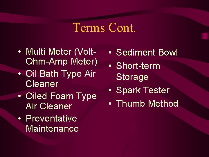 Terms Cont. • Multi Meter (Volt. Ohm-Amp Meter) • Oil Bath Type Air Cleaner