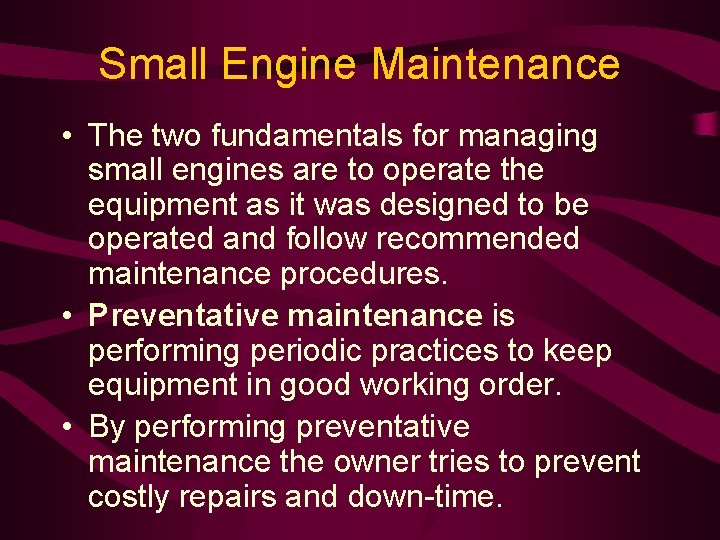 Small Engine Maintenance • The two fundamentals for managing small engines are to operate