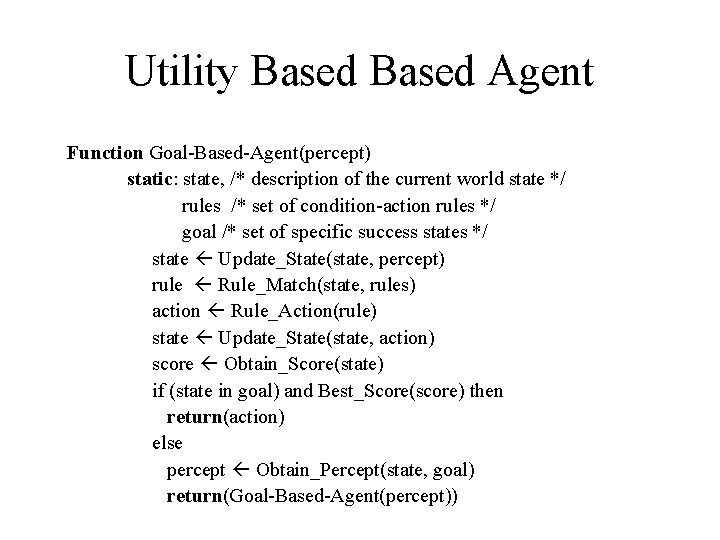 Utility Based Agent Function Goal-Based-Agent(percept) static: state, /* description of the current world state