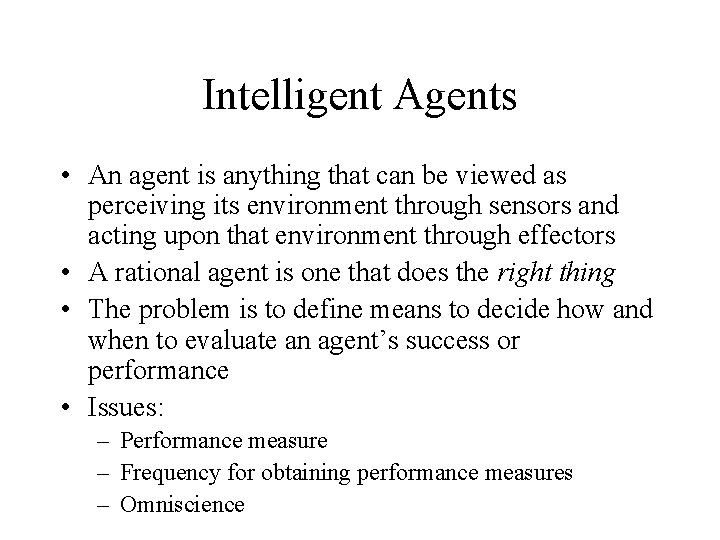 Intelligent Agents • An agent is anything that can be viewed as perceiving its