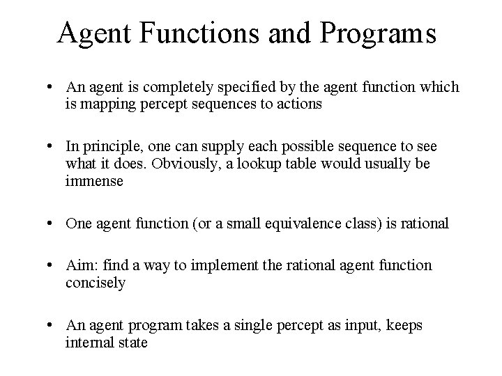 Agent Functions and Programs • An agent is completely specified by the agent function