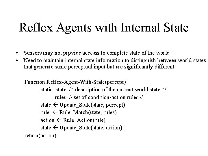 Reflex Agents with Internal State • Sensors may not prpvide accesss to complete state
