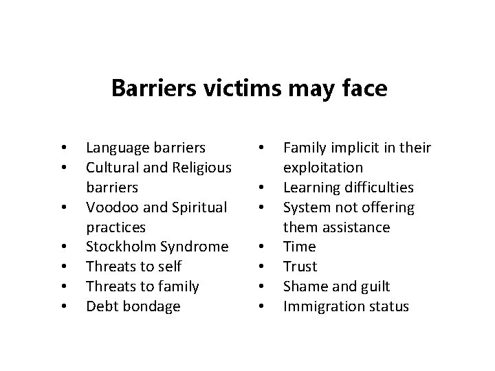 Barriers victims may face • • Language barriers Cultural and Religious barriers Voodoo and