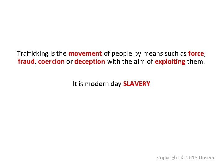 Trafficking is the movement of people by means such as force, fraud, coercion or