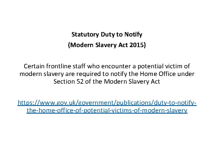 Statutory Duty to Notify (Modern Slavery Act 2015) Certain frontline staff who encounter a