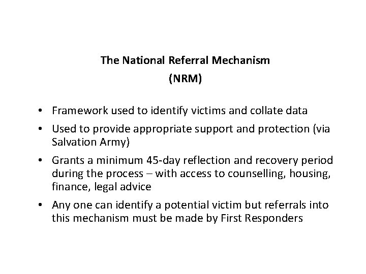 The National Referral Mechanism (NRM) • Framework used to identify victims and collate data