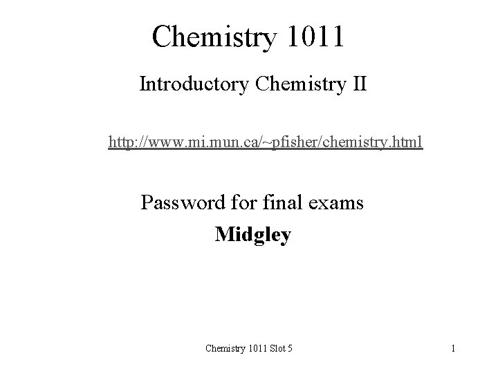 Chemistry 1011 Introductory Chemistry II http: //www. mi. mun. ca/~pfisher/chemistry. html Password for final