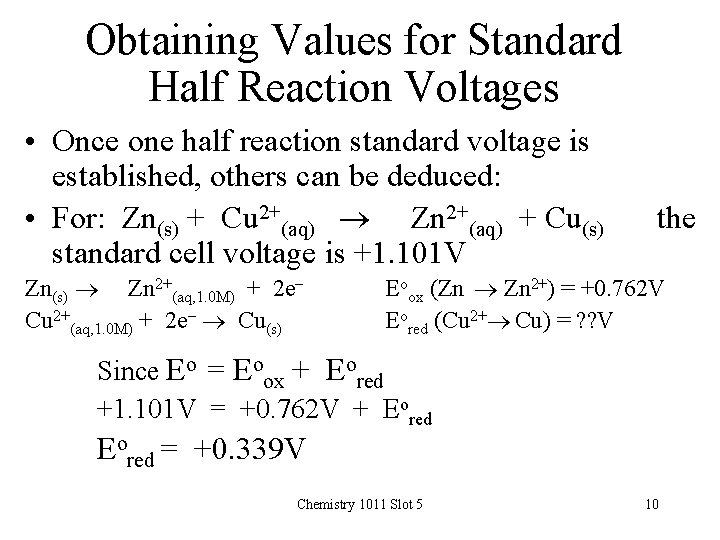 Obtaining Values for Standard Half Reaction Voltages • Once one half reaction standard voltage