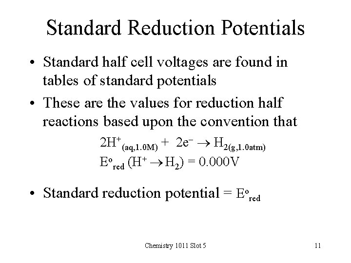 Standard Reduction Potentials • Standard half cell voltages are found in tables of standard