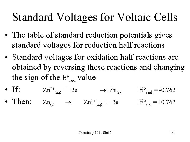 Standard Voltages for Voltaic Cells • The table of standard reduction potentials gives standard