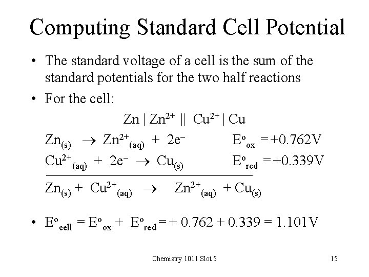 Computing Standard Cell Potential • The standard voltage of a cell is the sum