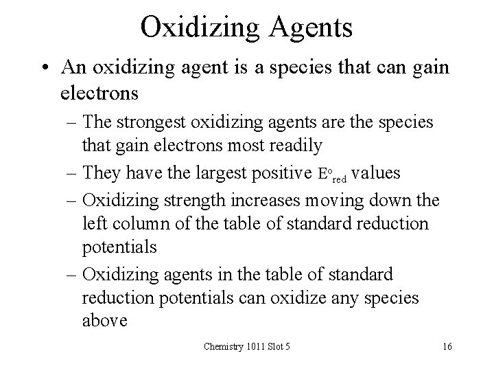 Oxidizing Agents • An oxidizing agent is a species that can gain electrons –