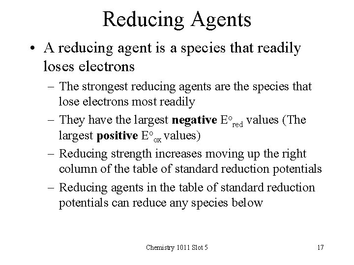 Reducing Agents • A reducing agent is a species that readily loses electrons –