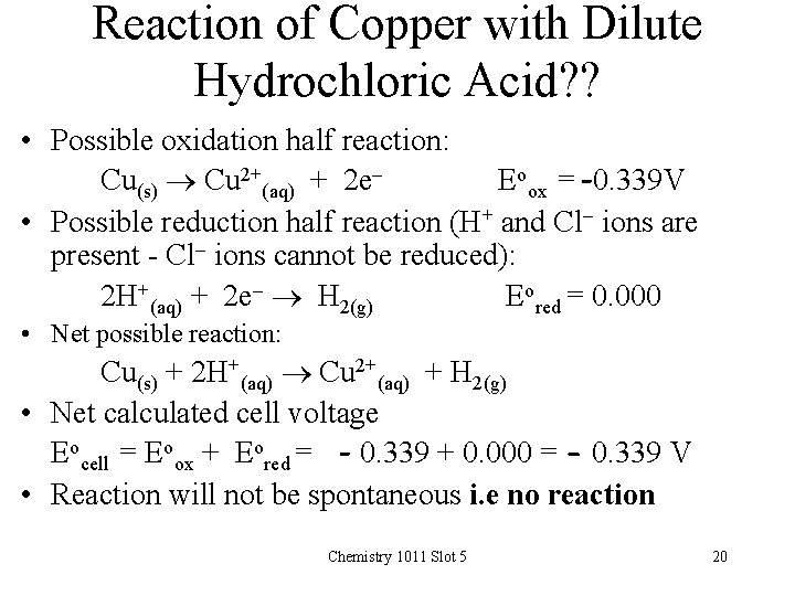 Reaction of Copper with Dilute Hydrochloric Acid? ? • Possible oxidation half reaction: Cu(s)