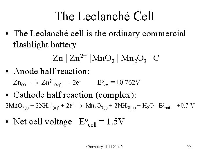 The Leclanché Cell • The Leclanché cell is the ordinary commercial flashlight battery Zn