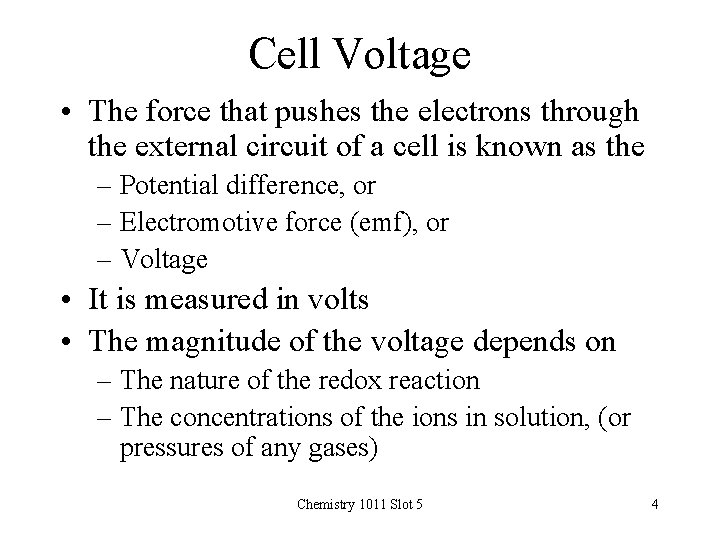 Cell Voltage • The force that pushes the electrons through the external circuit of